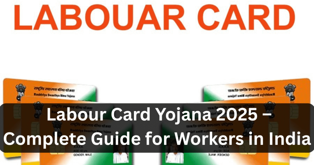 Labour Card Yojana 2025 – Complete Guide for Workers in India